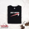 Awesome Left To Suffer Just Suffer 2024 T shirt