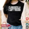 Clubgodzilla I Ain’t Rockin T shirt