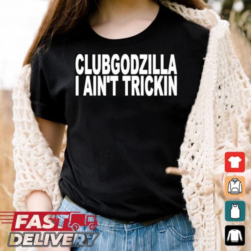 Clubgodzilla I Ain’t Rockin T shirt