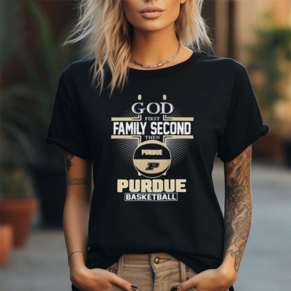 God First Family Second Then Purdue Boilermakers Basketball 2024 shirt