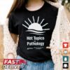 Hot Topics In Pathology T shirt