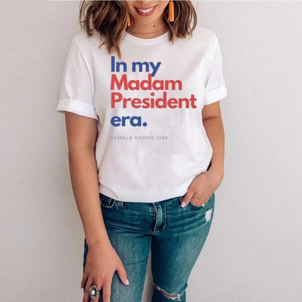 In my madam president era Kamala Harris 2024 t shirts