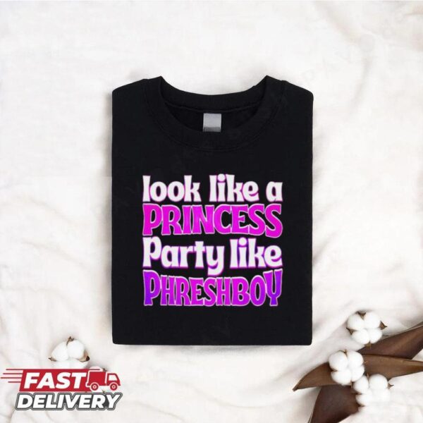 Look like a princess party like phreshboy shirt