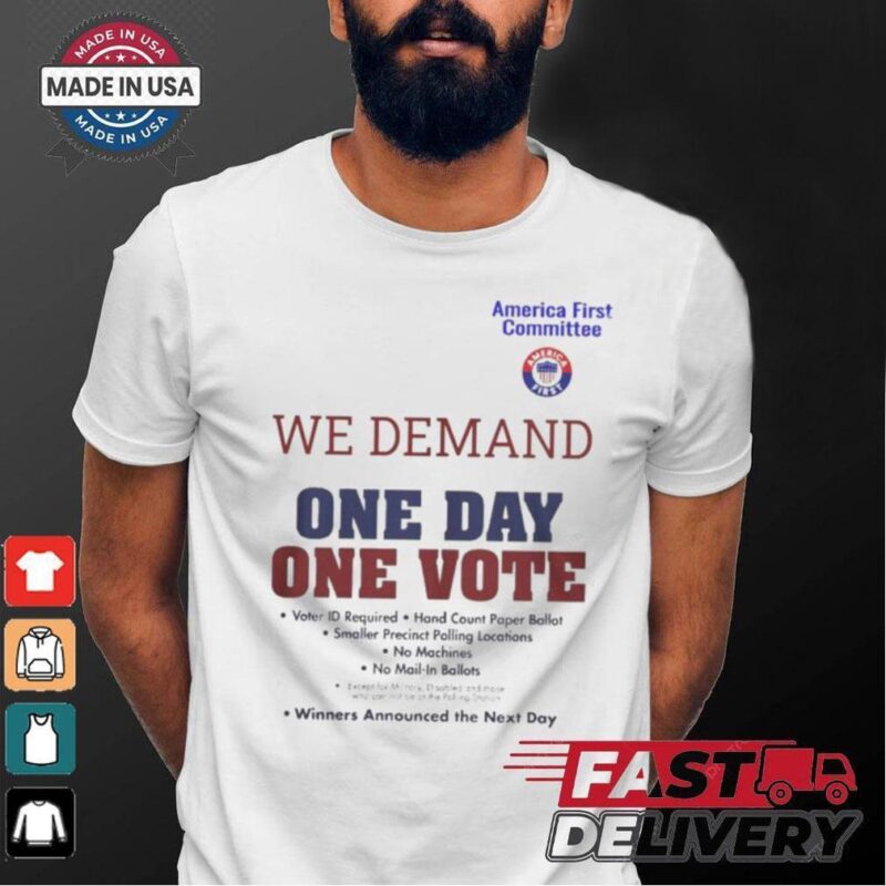 Official America First Committee We Demand One Day One Vote Winners Announced the Next Day t shirt