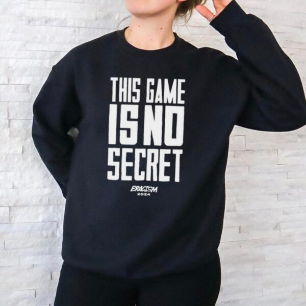 This Game Is No Secret Eracism 2024 t shirt