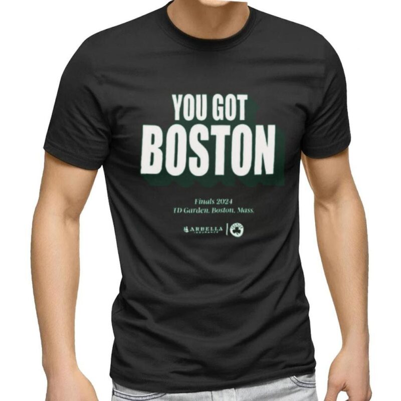 You Got Boston Finals 2024 Td Garden Boston Mass T Shirt