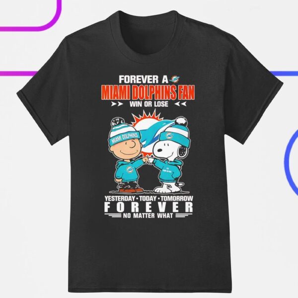 Forever a Miami Dolphins fan win or lose yesterday today tomorrow forever shirt