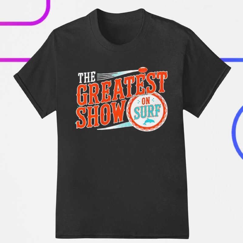 Miami Dolphins the greatest show on surf shirt